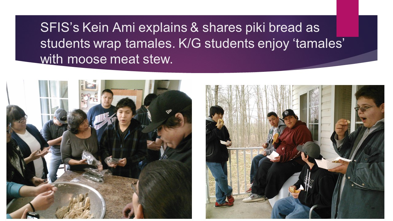 SFIS’s Kein Ami explains & shares piki bread as students wrap tamales. K/G students enjoy ‘tamales’ with moose meat stew.   